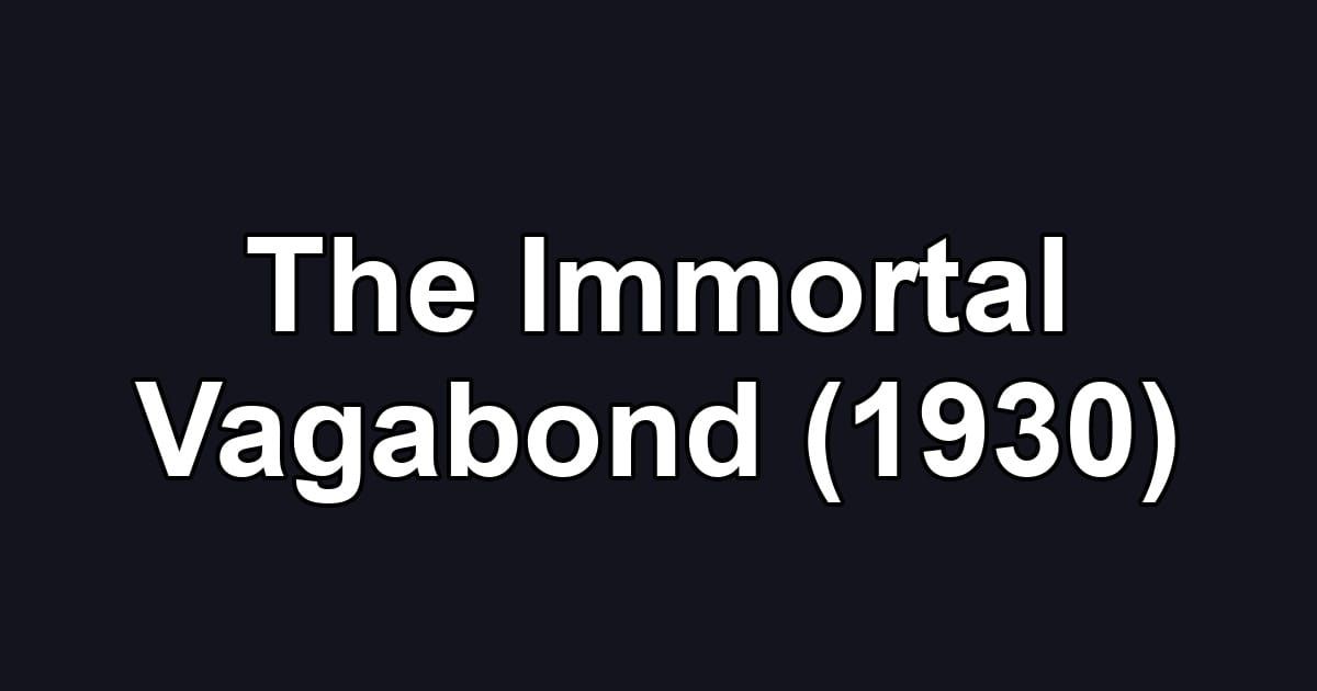 The Immortal Vagabond (1930)