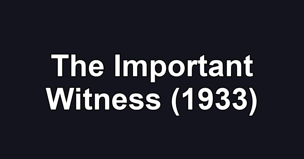 The Important Witness (1933)