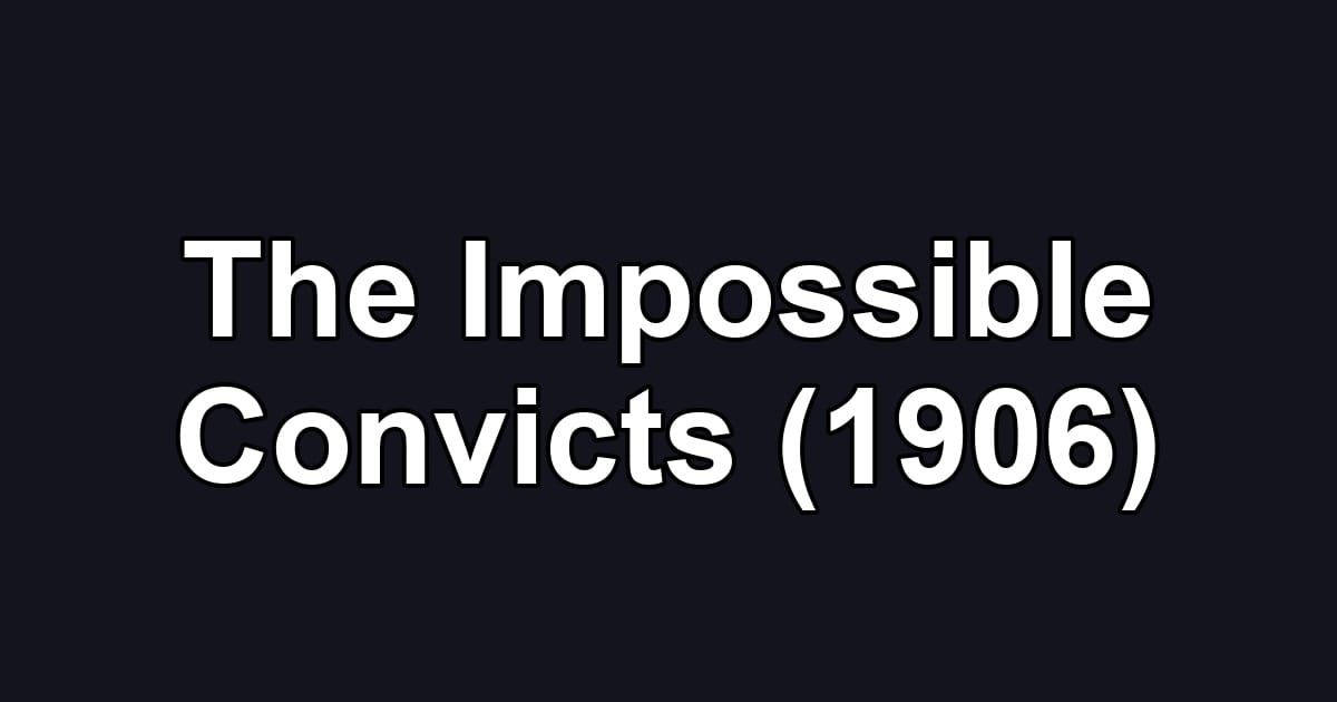The Impossible Convicts (1906)