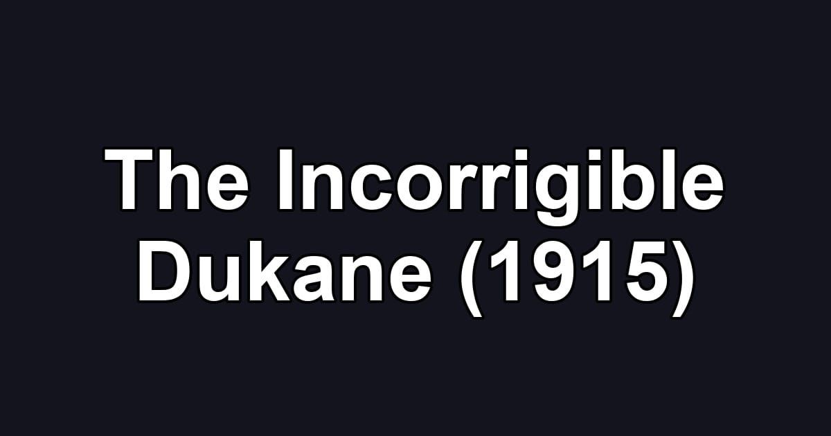 The Incorrigible Dukane (1915)
