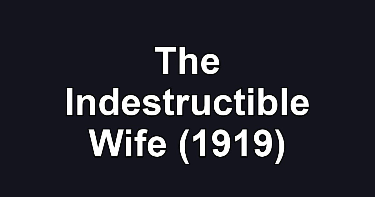 The Indestructible Wife (1919)