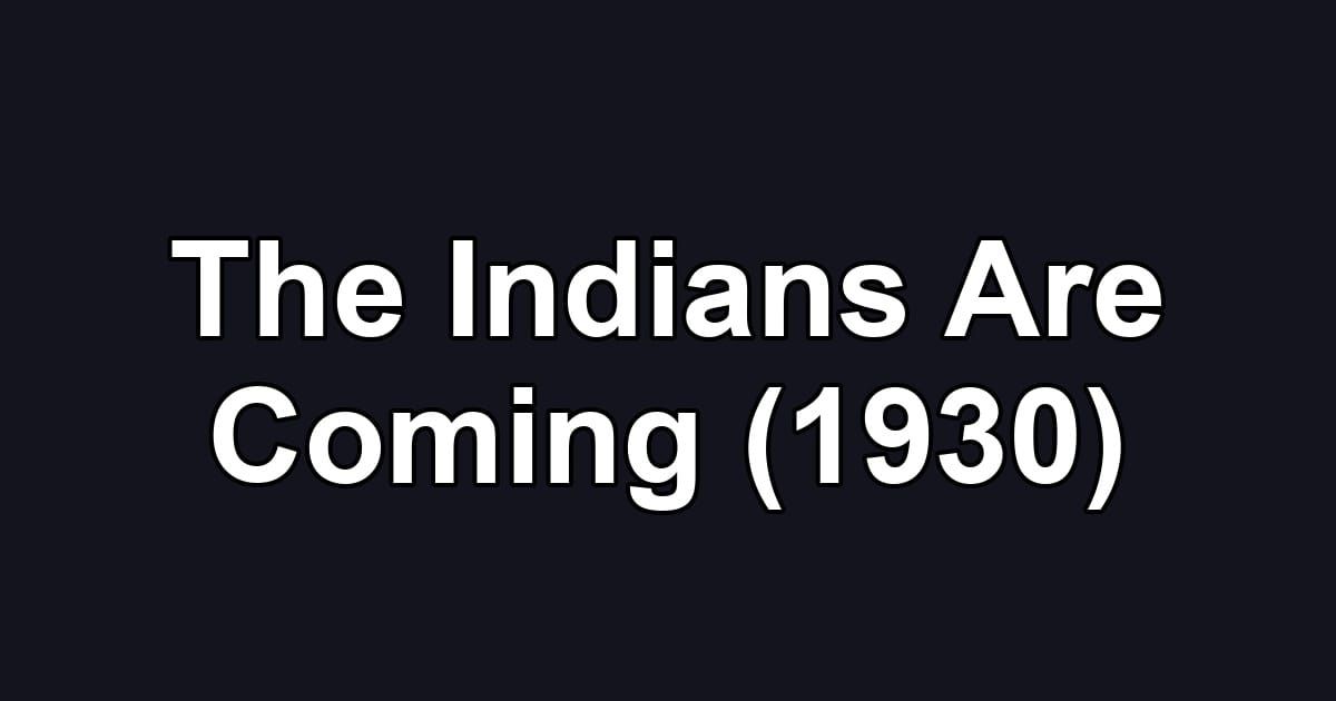 The Indians Are Coming (1930)