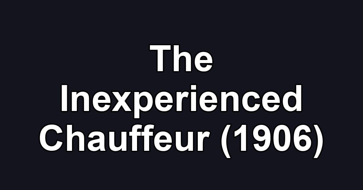 The Inexperienced Chauffeur (1906)