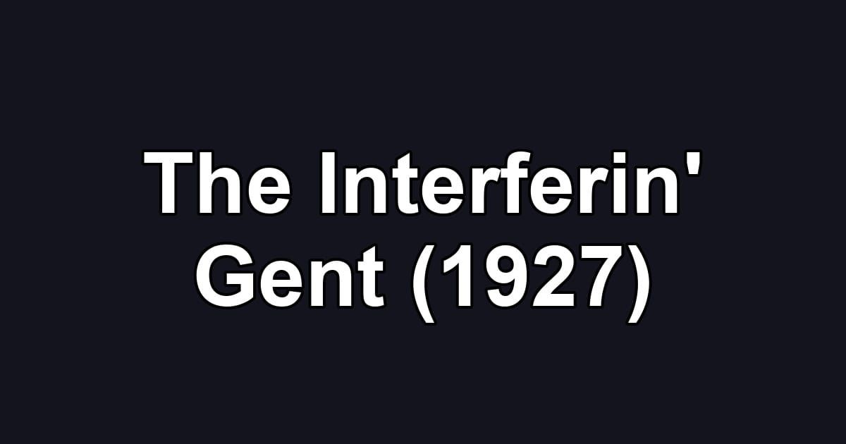 The Interferin' Gent (1927)