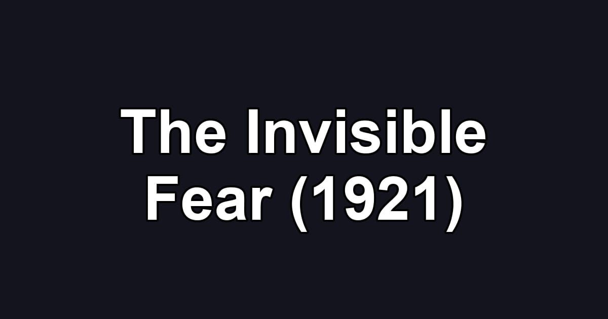 The Invisible Fear (1921)