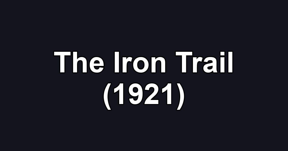 The Iron Trail (1921)