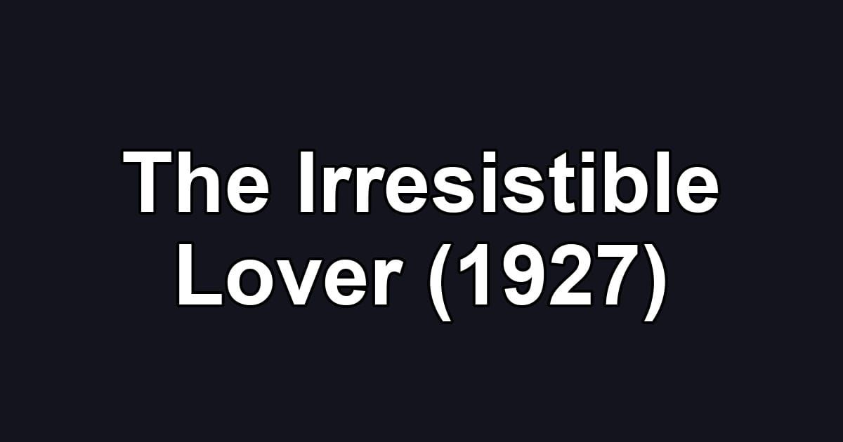 The Irresistible Lover (1927)