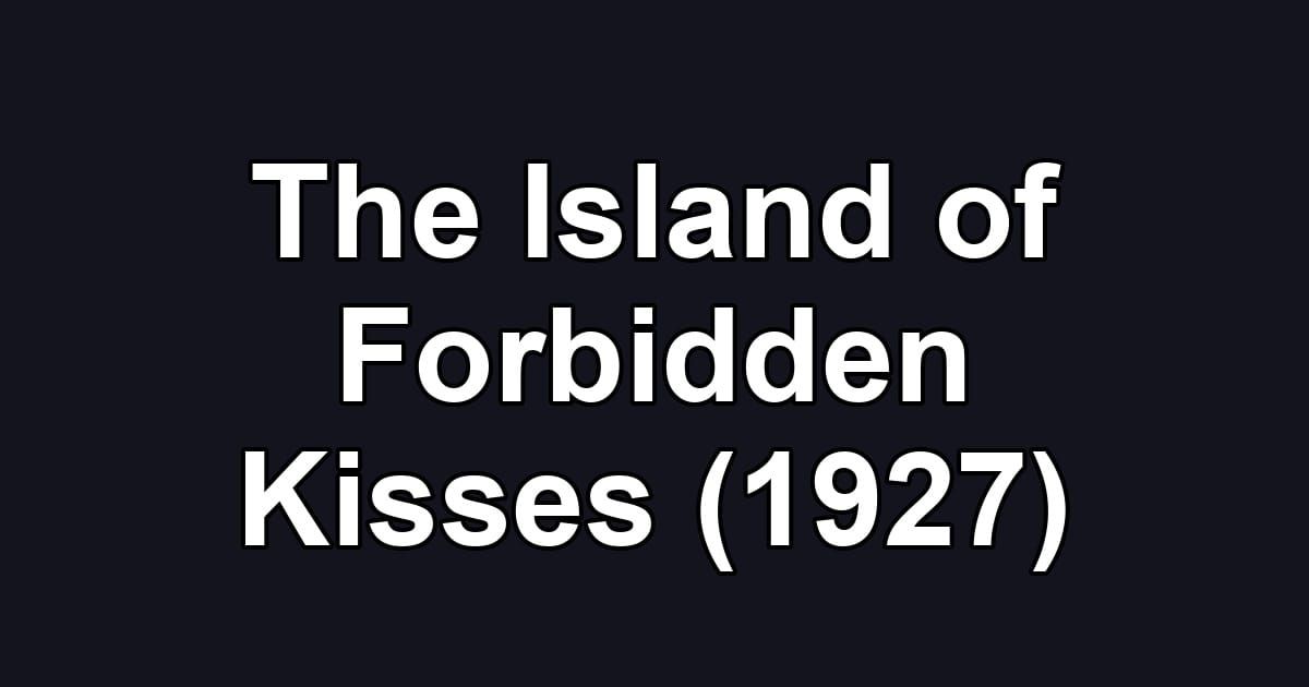 The Island of Forbidden Kisses (1927)