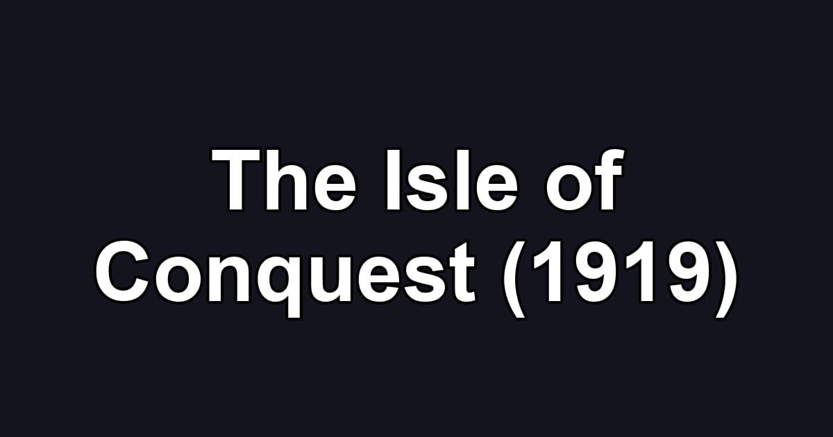 The Isle of Conquest (1919)