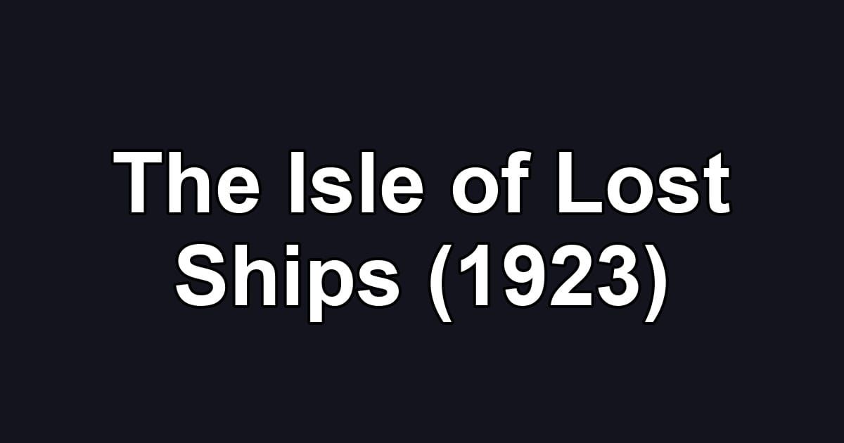 The Isle of Lost Ships (1923)