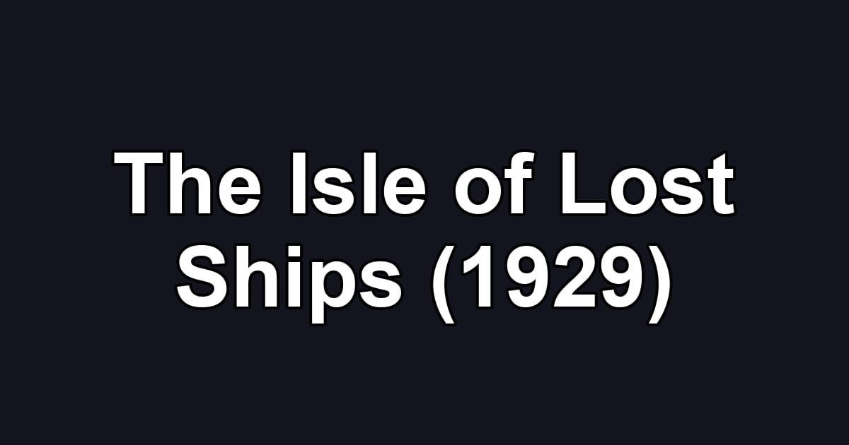 The Isle of Lost Ships (1929)