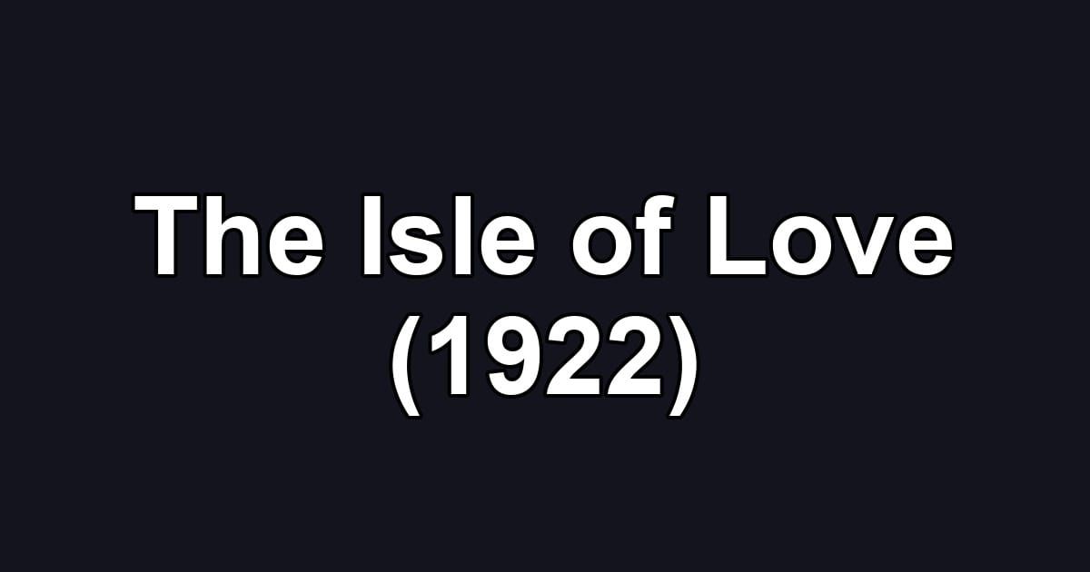 The Isle of Love (1922)