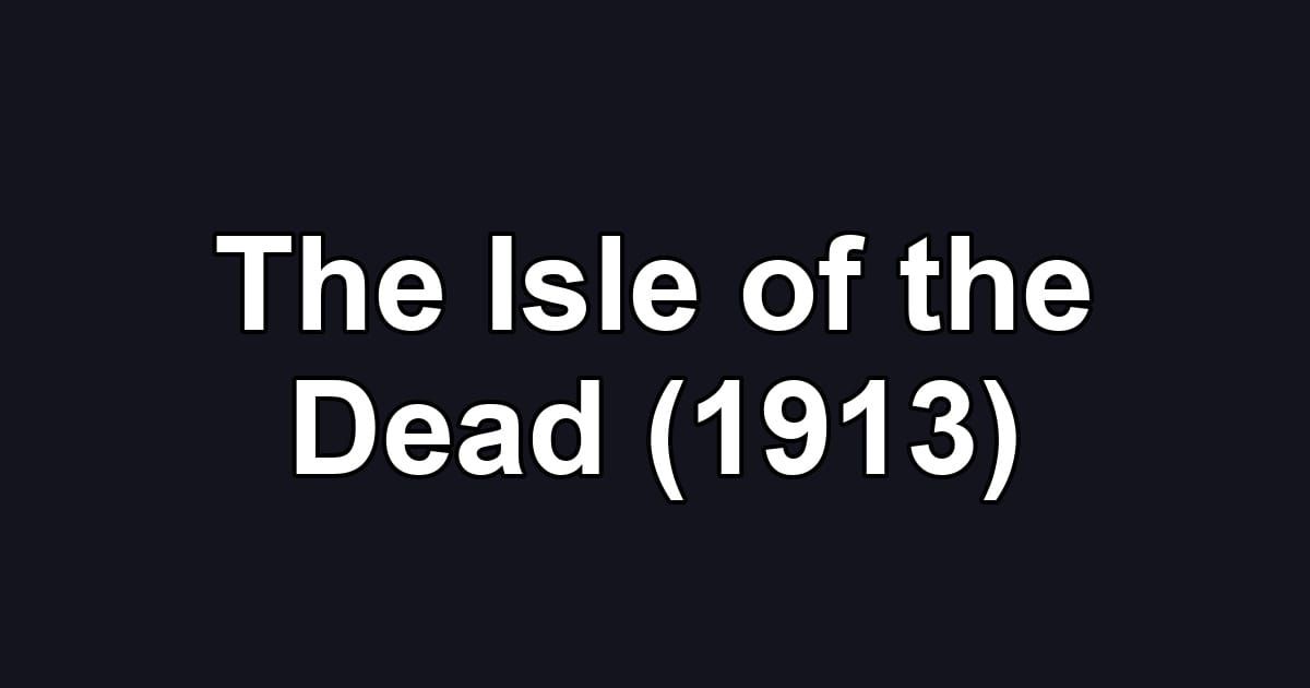The Isle of the Dead (1913)