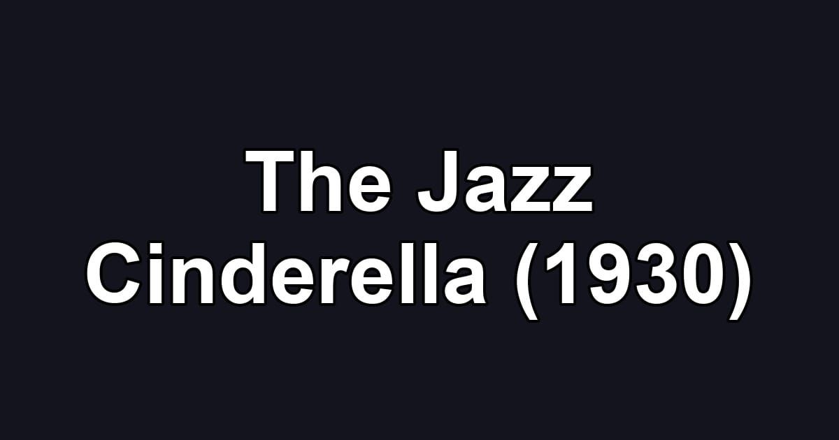 The Jazz Cinderella (1930)