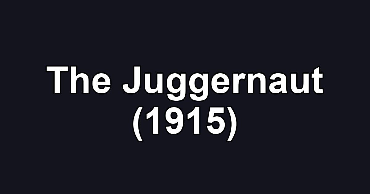 The Juggernaut (1915)