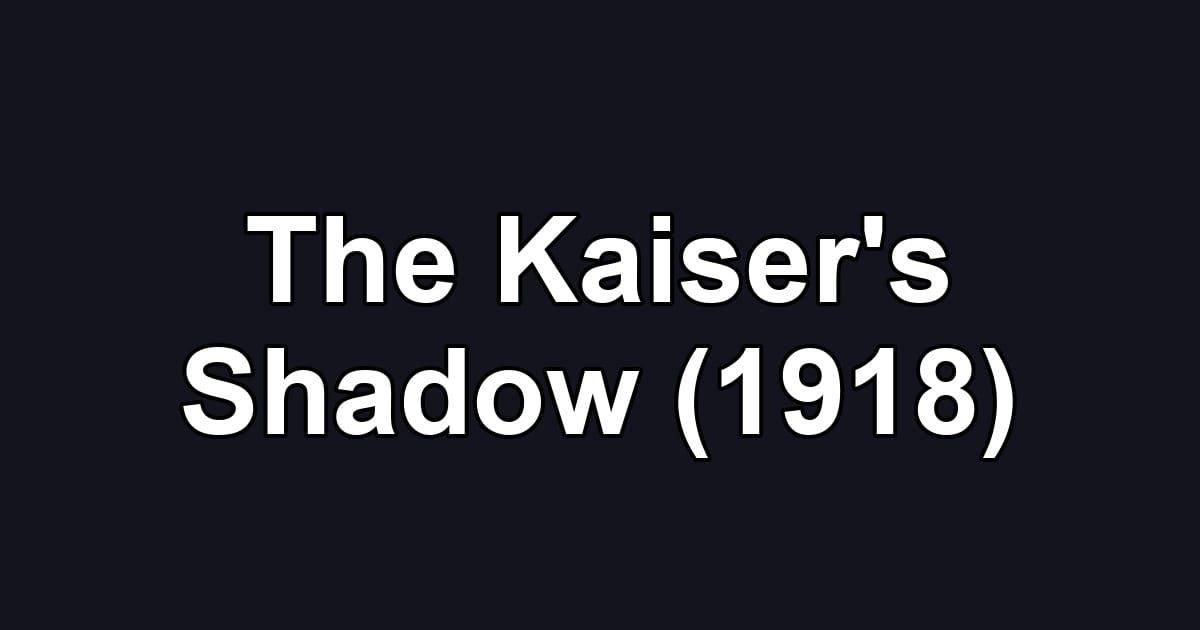 The Kaiser's Shadow (1918)