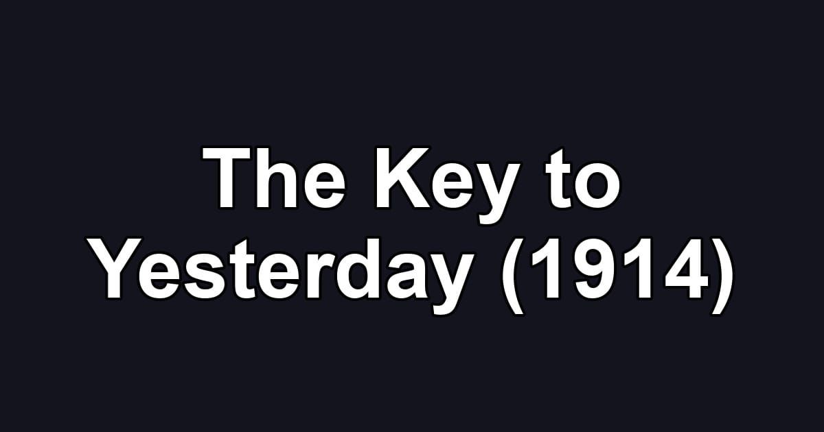 The Key to Yesterday (1914)