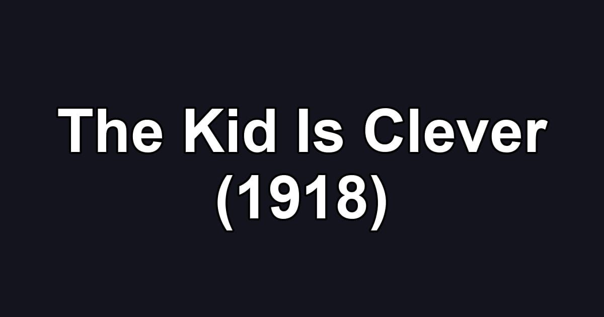 The Kid Is Clever (1918)
