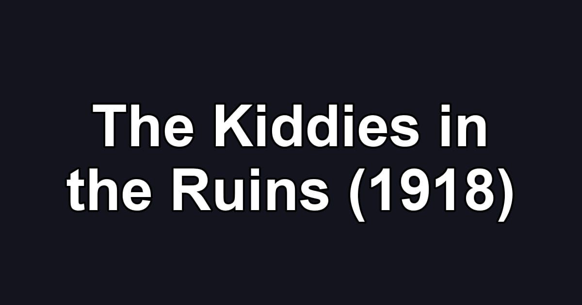 The Kiddies in the Ruins (1918)