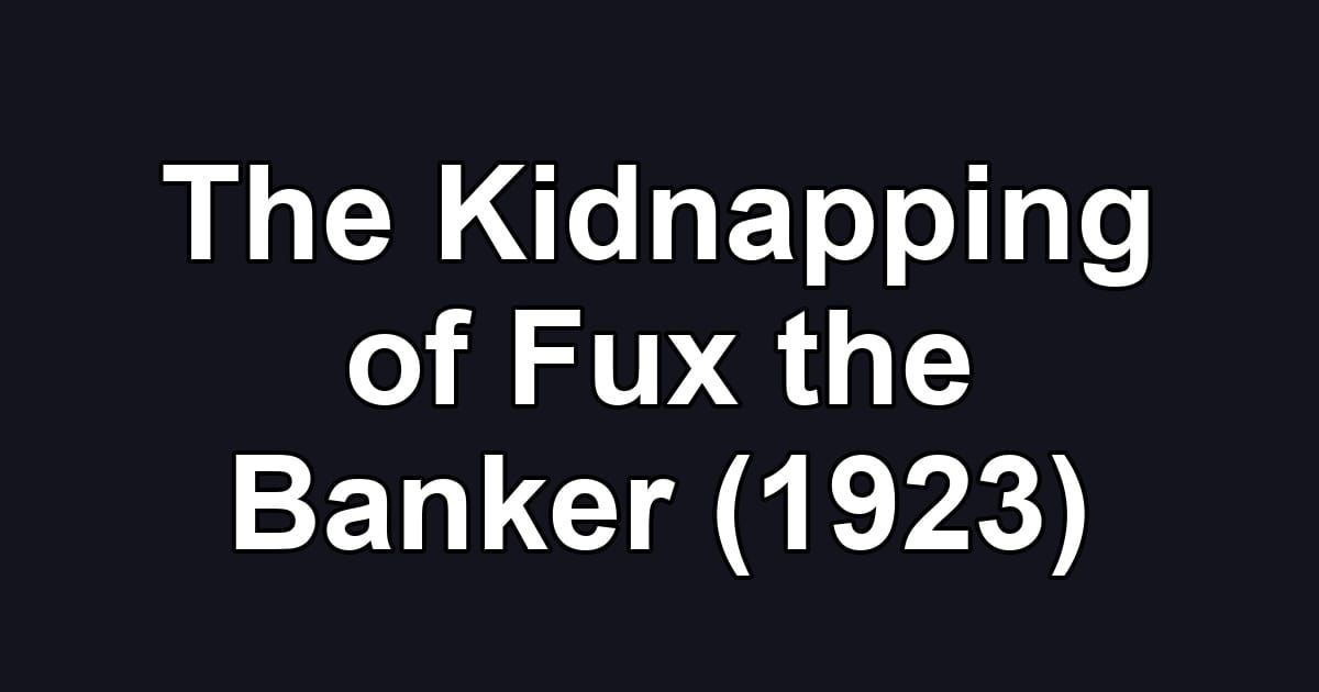 The Kidnapping of Fux the Banker (1923)