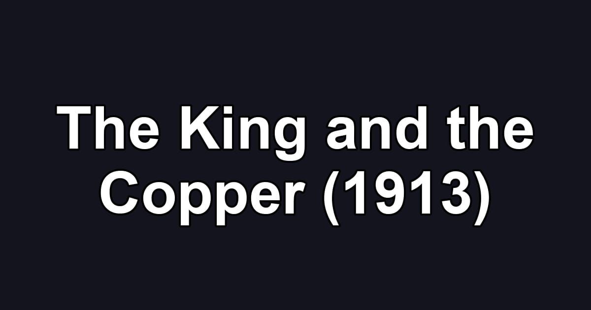 The King and the Copper (1913)