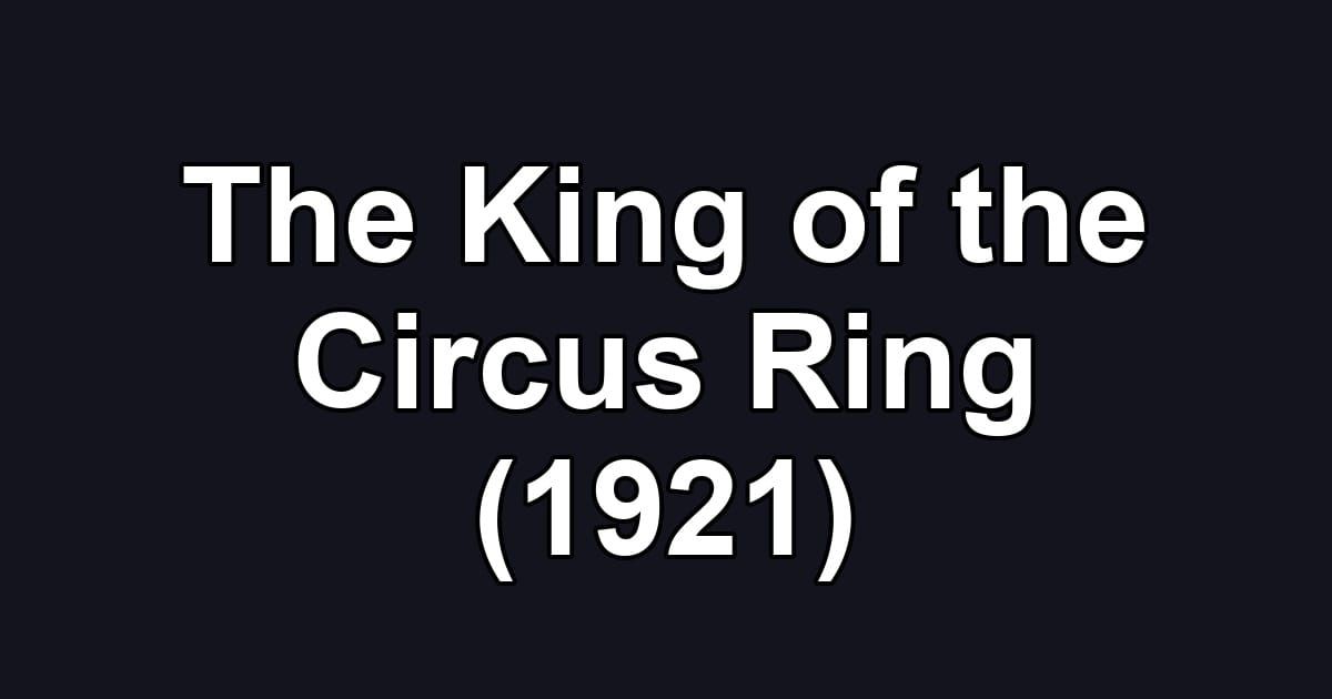 The King of the Circus Ring (1921)