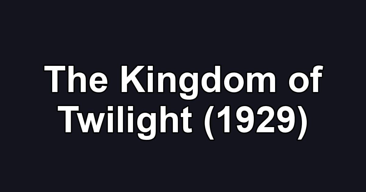 The Kingdom of Twilight (1929)