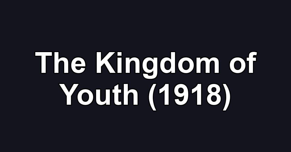 The Kingdom of Youth (1918)