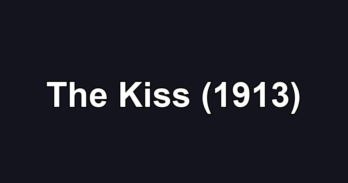 The Kiss (1913)