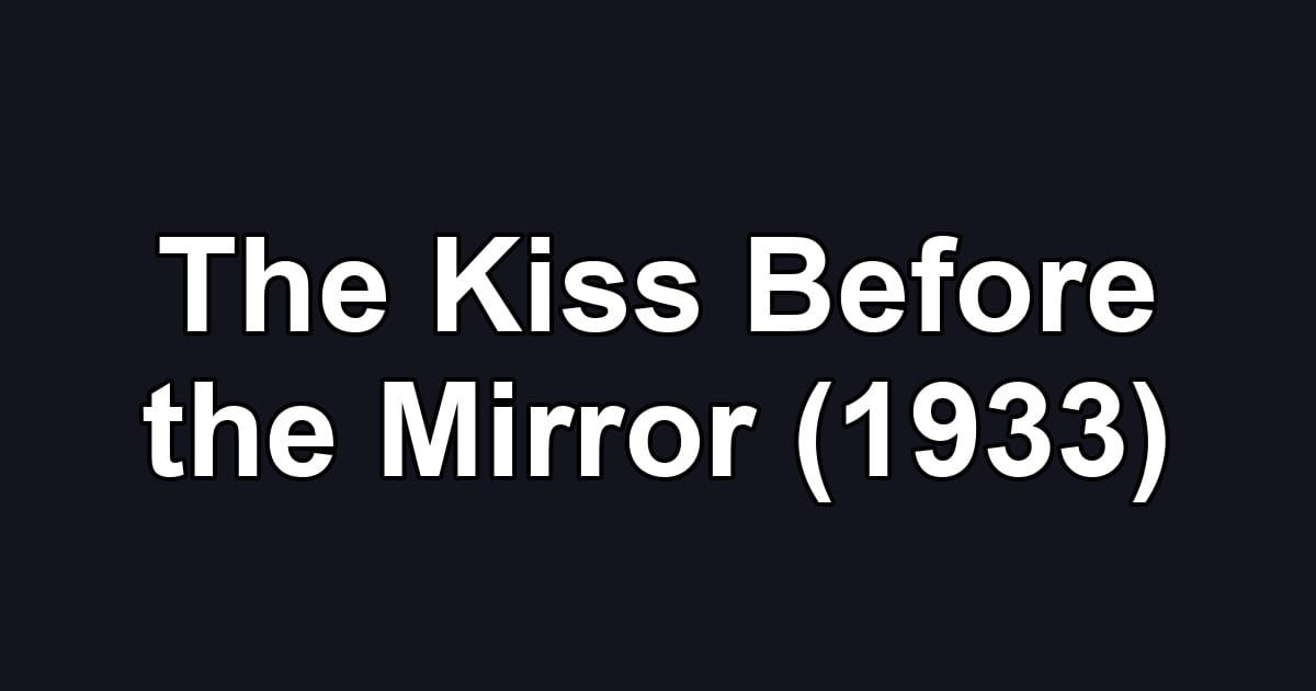 The Kiss Before the Mirror (1933)