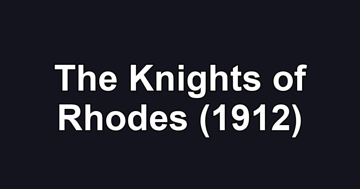 The Knights of Rhodes (1912)