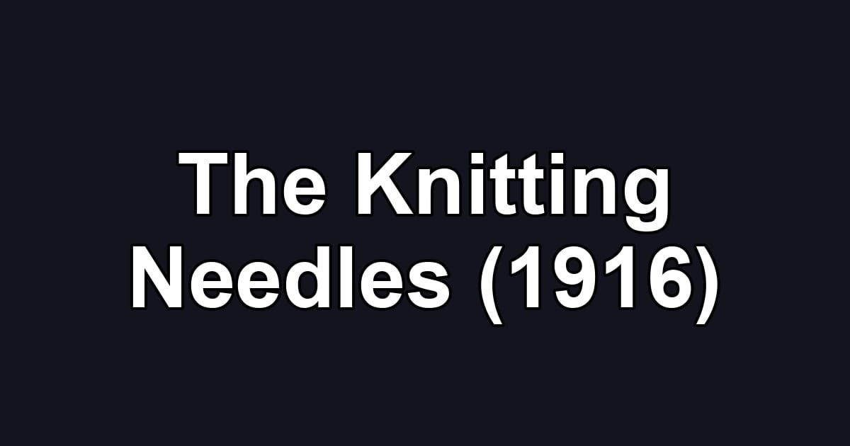 The Knitting Needles (1916)