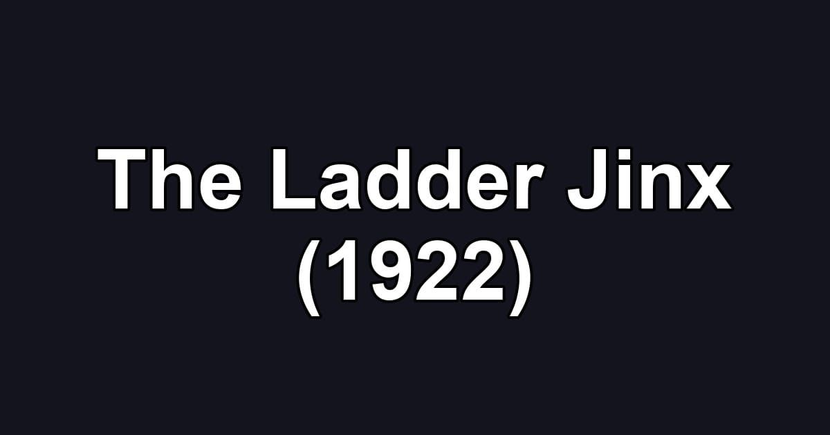 The Ladder Jinx (1922)