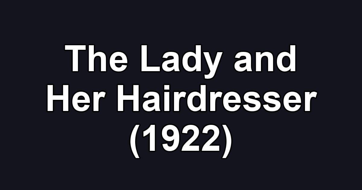 The Lady and Her Hairdresser (1922)