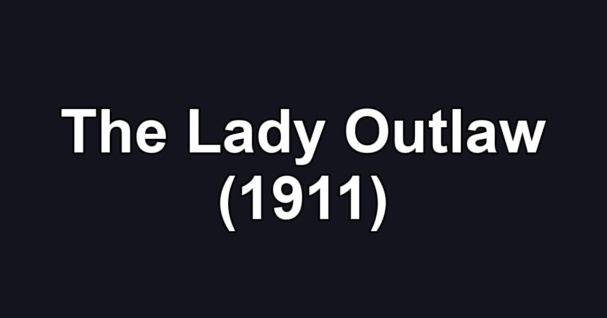 The Lady Outlaw (1911)