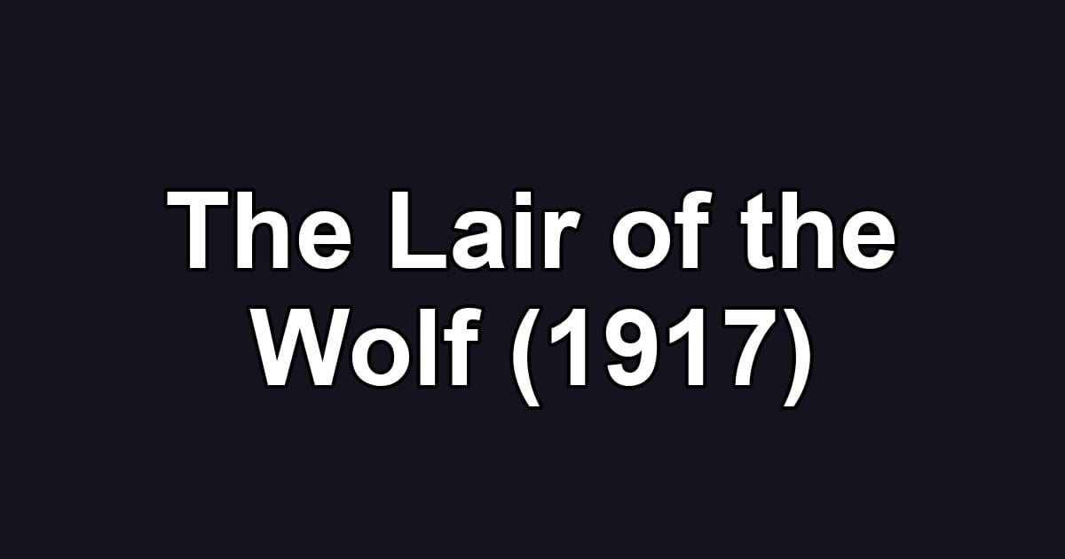 The Lair of the Wolf (1917)