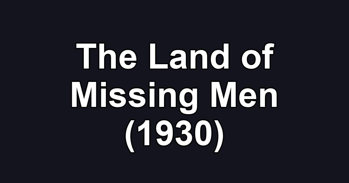 The Land of Missing Men (1930)