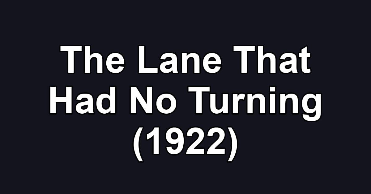 The Lane That Had No Turning (1922)