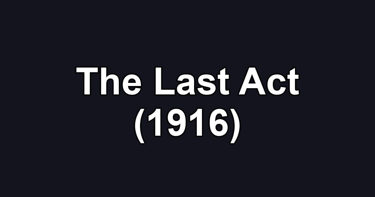 The Last Act (1916)