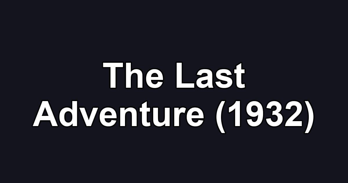 The Last Adventure (1932)
