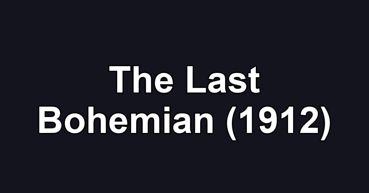 The Last Bohemian (1912)