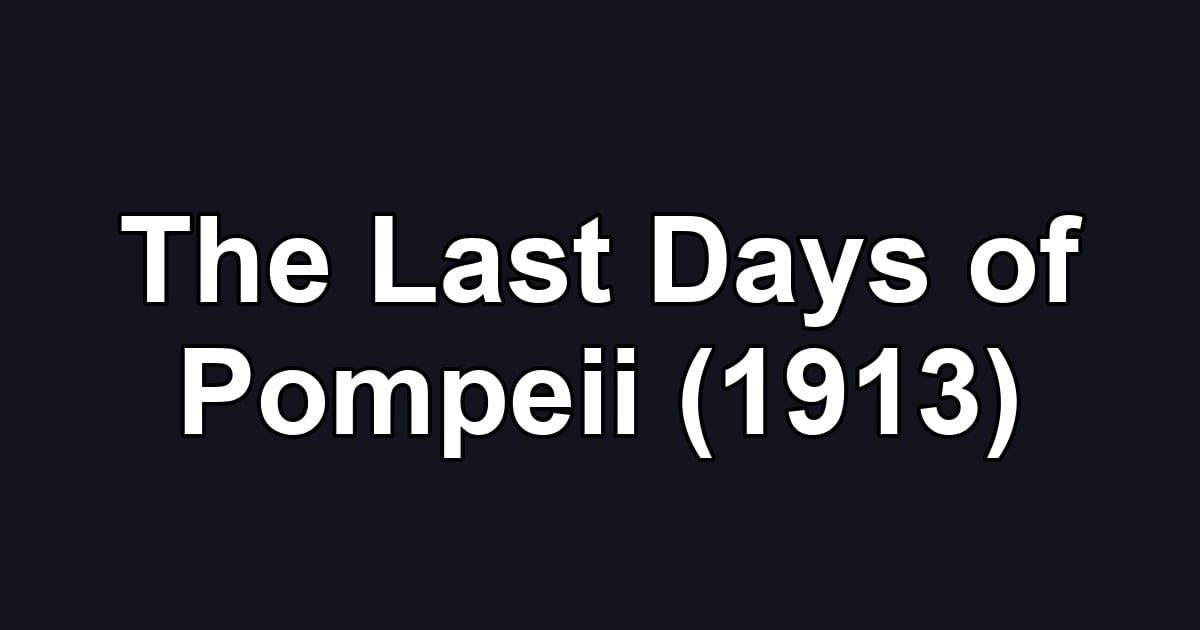 The Last Days of Pompeii (1913)