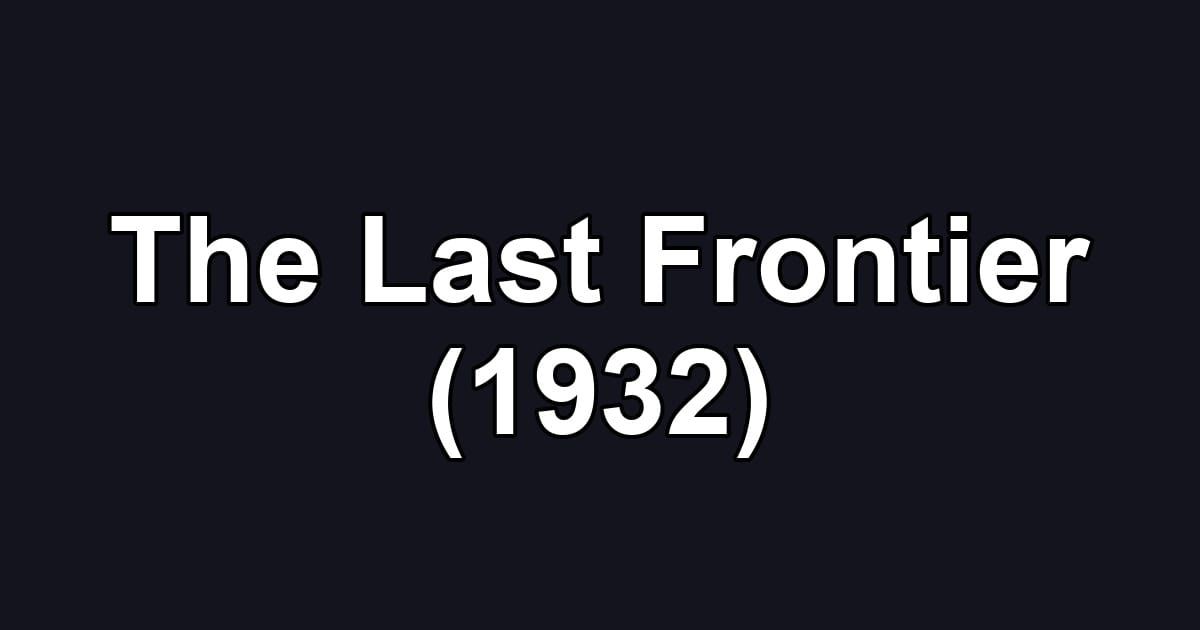 The Last Frontier (1932)