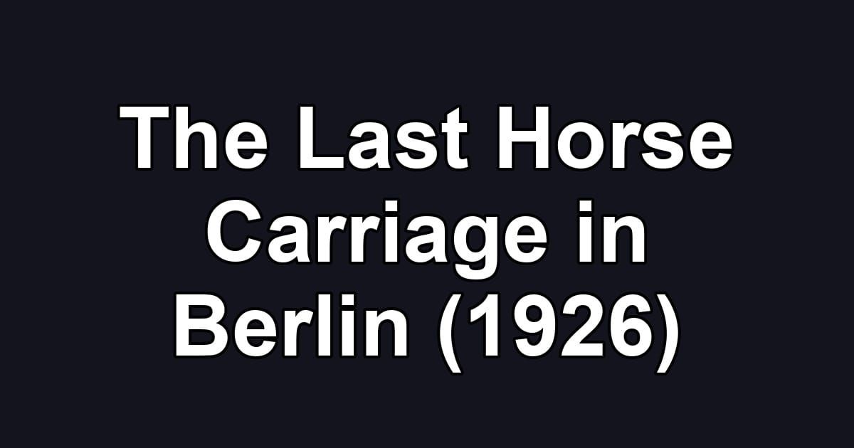 The Last Horse Carriage in Berlin (1926)