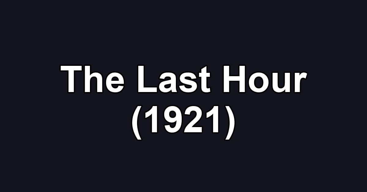The Last Hour (1921)