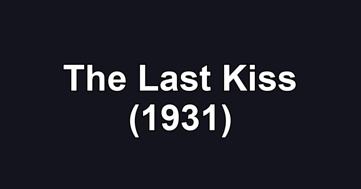 The Last Kiss (1931)