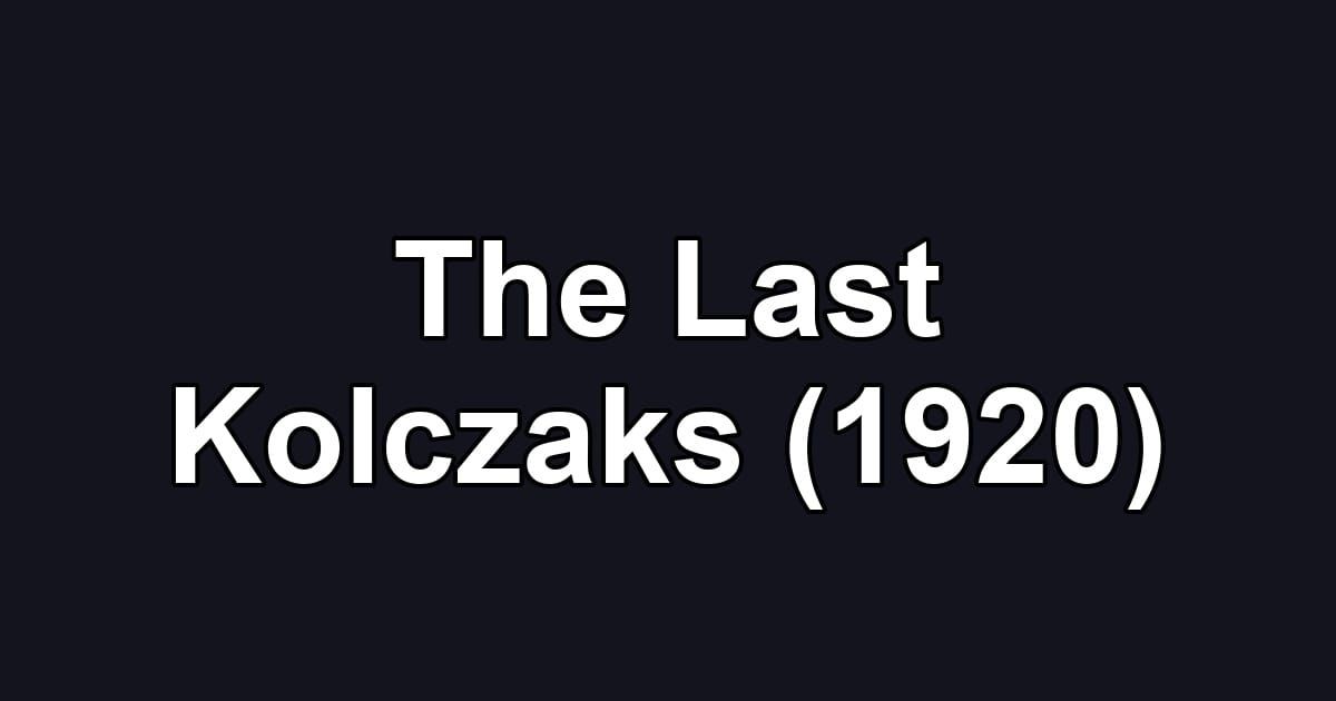 The Last Kolczaks (1920)