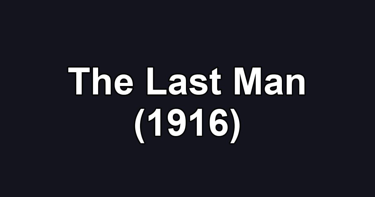The Last Man (1916)