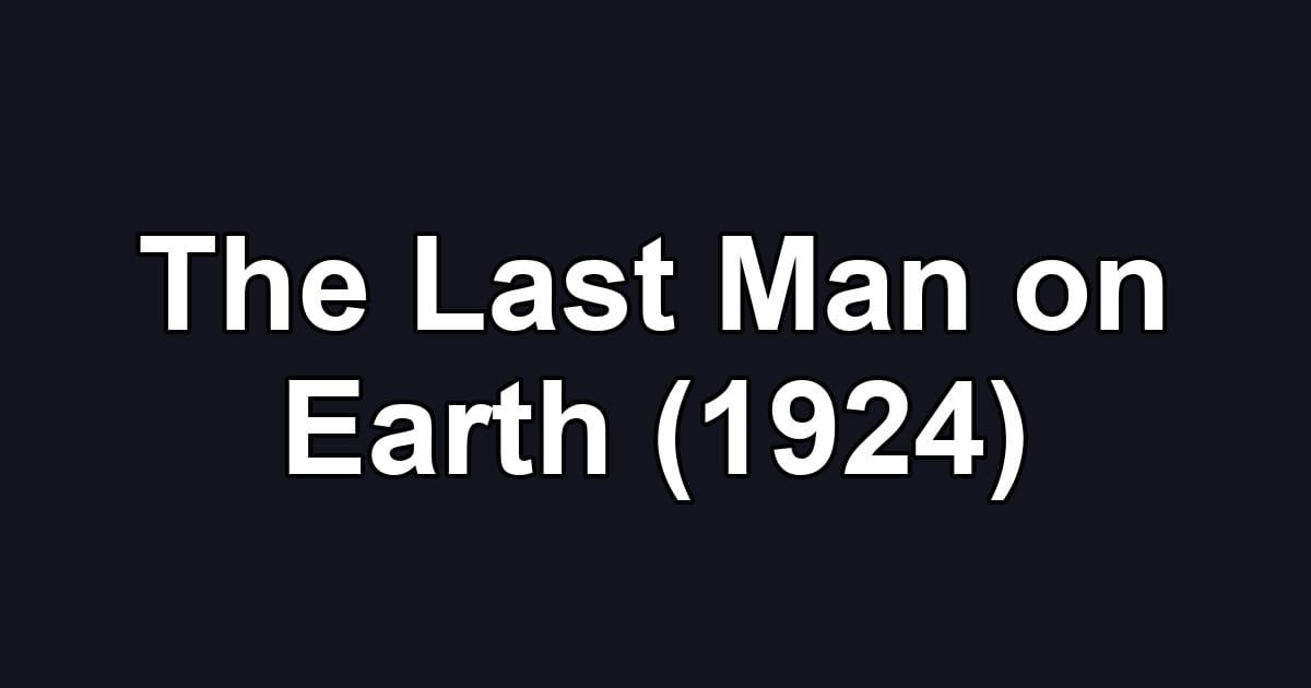 The Last Man on Earth (1924)