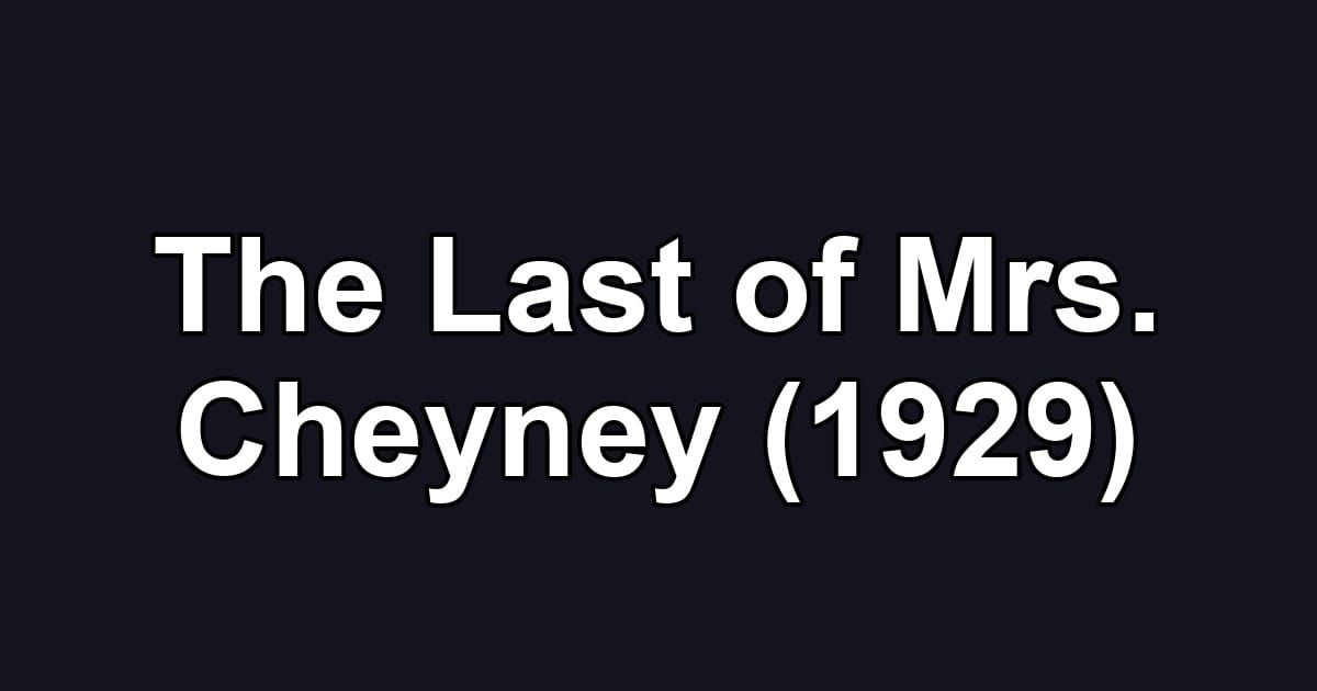 The Last of Mrs. Cheyney (1929)